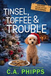Icon image Tinsel, Toffee & Trouble: A Small Town Culinary Cozy Mystery: Holiday House-Sitter Cozy Mysteries