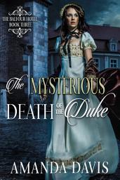 Icon image The Mysterious Death of the Duke: A Love-Inspired Sweet Historical Regency Romance