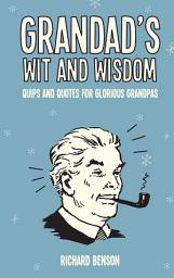 Icon image Grandad's Wit and Wisdom: Quips and Quotes for Glorious Grandpas