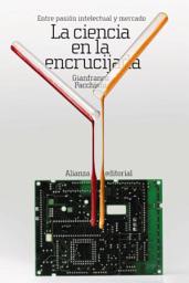 Icon image La ciencia en la encrucijada: Entre pasión intelectual y mercado