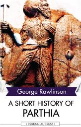 Icon image A Short History of Parthia