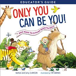 Icon image Only You Can Be You Educator's Guide: What Makes You Different Makes You Great