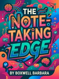 Icon image The Note-Taking Edge: A Proven System to Capture Ideas and Think Better