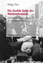 Icon image Die dunkle Seite der Nationalstaaten: »Ethnische Säuberungen« im modernen Europa