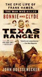 Icon image Texas Ranger: The Epic Life of Frank Hamer, the Man Who Killed Bonnie and Clyde