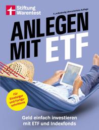 Icon image Anlegen mit ETF - Kapitalanlage und Altersvorsorge leicht gemacht: Geld einfach investieren mit ETF und Indexfonds. | Strategien für Einsteiger und Fortgeschrittene