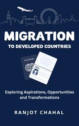 Icon image Migration to Developed Countries: Exploring Aspirations, Opportunities, and Transformations