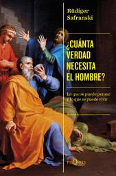 Icon image ¿Cuánta verdad necesita el hombre?: Lo que se puede pensar y lo que se puede vivir