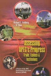 Icon image Assessing APEC's Progress: Trade, Ecotech and Institutions