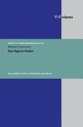 Icon image Das Eigene finden: Eine qualitative Studie zur Religiosität Jugendlicher. E-BOOK