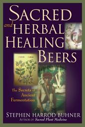 Icon image Sacred and Herbal Healing Beers: The Secrets of Ancient Fermentation