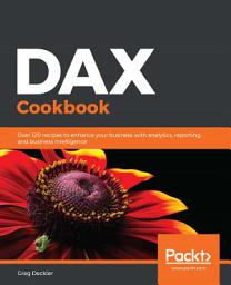 Icon image DAX Cookbook: Over 120 recipes to enhance your business with analytics, reporting, and business intelligence
