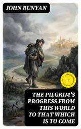 Icon image The Pilgrim's Progress from this world to that which is to come: Enriched edition. Delivered under the similitude of a dream, by John Bunyan
