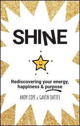 Icon image Shine: Rediscovering Your Energy, Happiness and Purpose