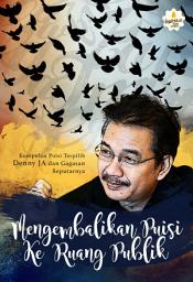 Icon image Mengembalikan Puisi ke Ruang Publik: Kumpulan Puisi Terpilih Denny JA dan Gagasan Seputarnya