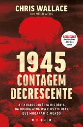 Icon image 1945: Contagem Decrescente: A Extraordinária História da Bomba Atómica e dos 116 Dias Que Mudaram o Mundo
