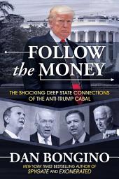 Icon image Follow the Money: The Shocking Deep State Connections of the Anti-Trump Cabal