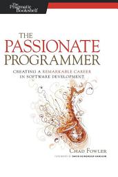 Icon image The Passionate Programmer: Creating a Remarkable Career in Software Development