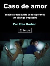 Icon image Caso de amor: Encontrar força para se recuperar de um cônjuge trapaceiro