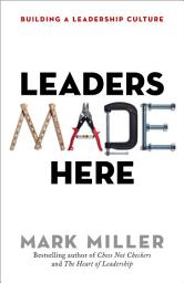 Icon image Leaders Made Here: Building a Leadership Culture