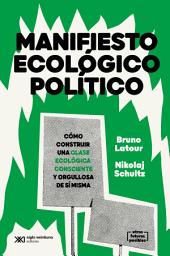Icon image Manifiesto ecológico político: Cómo construir una clase ecológica consciente y orgullosa de sí misma