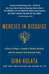 Icon image Mercies in Disguise: A Story of Hope, a Family's Genetic Destiny, and the Science That Rescued Them
