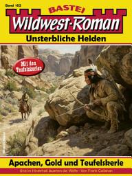 Icon image Wildwest-Roman – Unsterbliche Helden 103: Apachen, Gold und Teufelskerle