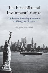 Icon image The First Bilateral Investment Treaties: U.S. Postwar Friendship, Commerce, and Navigation Treaties