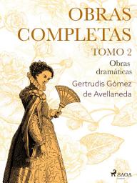 Icon image Obras completas. Tomo 2. Obras dramáticas
