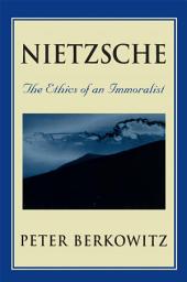 Icon image Nietzsche: The Ethics of an Immoralist