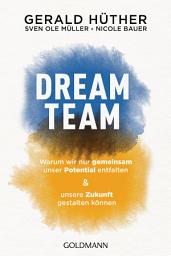 Icon image Dream-Team: Warum wir nur gemeinsam unser Potential entfalten und unsere Zukunft gestalten können