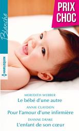 Icon image Le bébé d'une autre - Pour l'amour d'une infirmière - L'enfant de son coeur