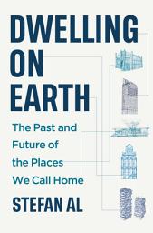 Icon image Dwelling on Earth: The Past and Future of the Places We Call Home