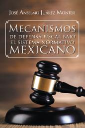Icon image Mecanismos De Defensa Fiscal Bajo El Sistema Normativo Mexicano
