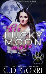 Icon image His Lucky Moon Mate: Binder and Shannon: A Steamy Paranormal Romance featuring a Werewolf and his Fae Mate