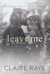 Icon image Leave Me: Nick & Elissa #1 (A Second Chance New Adult Romance)