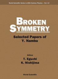 Icon image Broken Symmetry: Selected Papers of Y Nambu