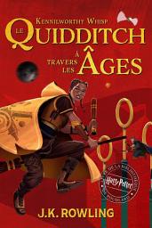 Icon image Le Quidditch à Travers Les Âges: Harry Potter Livre De La Bibliothèque De Poudlard