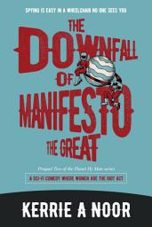 Icon image The Downfall Of Manifesto The Great (Book 2): A Sci Fi Comedy With Laughable Lab Experiments