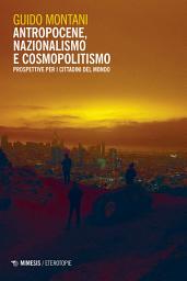 Icon image Antropocene, nazionalismo e cosmopolitismo: Prospettive per i cittadini del mondo