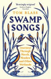 Icon image Swamp Songs: Journeys Through Marsh, Meadow and Other Wetlands