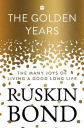 Icon image The Golden Years: The Many Joys of Living a Good Long Life