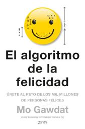 Icon image El algoritmo de la felicidad: Únete al reto de los mil millones de personas felices