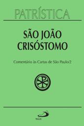 Icon image Patrística - Comentário às Cartas de São Paulo - Vol. 27/2: Homilias sobre a Primeira carta aos Coríntios | Homilias sobre a Segunda carta aos Coríntios
