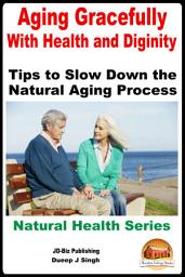 Icon image Aging Gracefully With Health and Dignity - Tips to Slow down the Natural Aging Process
