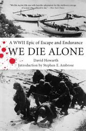 Icon image We Die Alone: A WWII Epic of Escape and Endurance