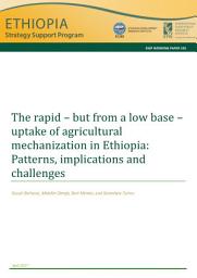 Icon image The rapid – but from a low base – uptake of agricultural mechanization in Ethiopia: Patterns, implications and challenges