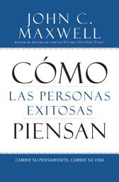 Icon image Cómo las Personas Exitosas Piensan: Cambie su Pensamiento, Cambie su Vida