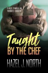 Icon image Taught by the Chef: A Curvy Woman Steamy Instalove Romance
