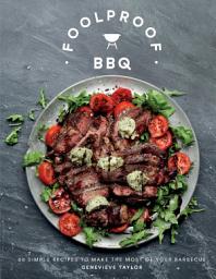 Icon image Foolproof BBQ: 60 Simple Recipes to Make the Most of Your Barbecue